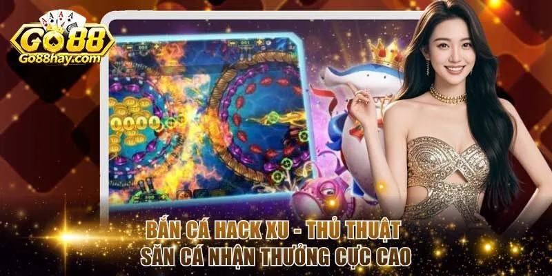 Bắn Cá Hack Xu